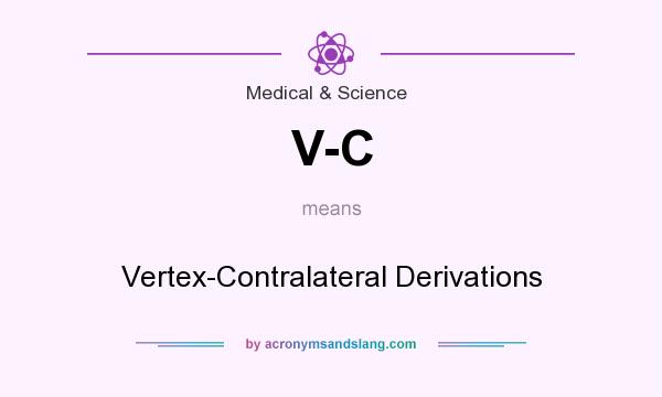 What does V-C mean? It stands for Vertex-Contralateral Derivations