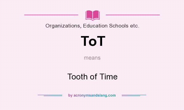 What does ToT mean? It stands for Tooth of Time