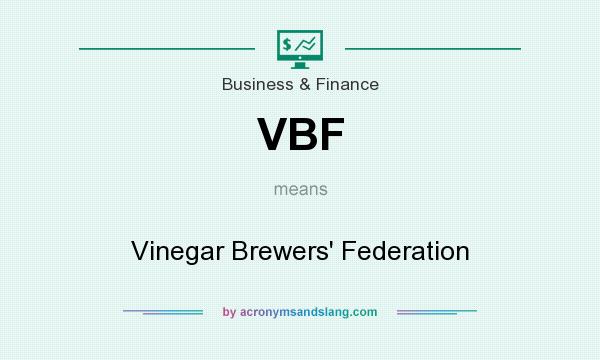 What does VBF mean? It stands for Vinegar Brewers` Federation
