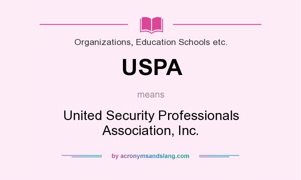 What does USPA mean? It stands for United Security Professionals Association, Inc.