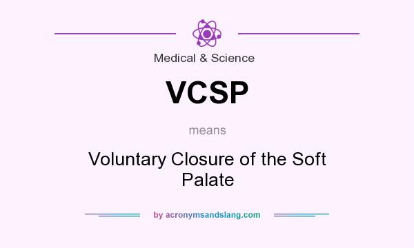 What does VCSP mean? It stands for Voluntary Closure of the Soft Palate