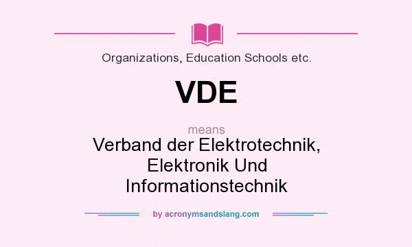 What does VDE mean? It stands for Verband der Elektrotechnik, Elektronik Und Informationstechnik
