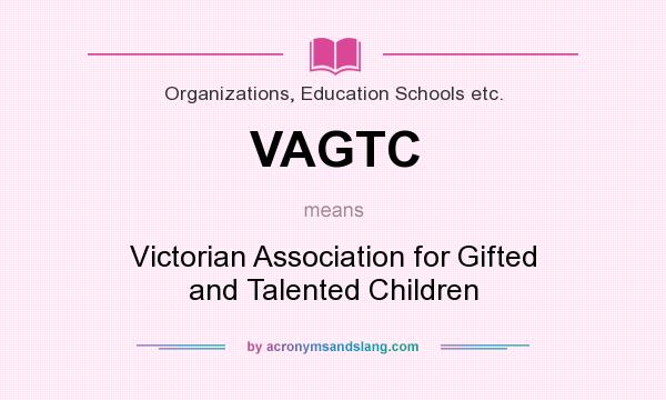 What does VAGTC mean? It stands for Victorian Association for Gifted and Talented Children