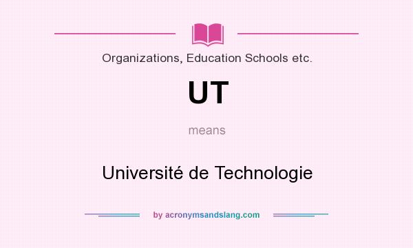 What does UT mean? It stands for Université de Technologie