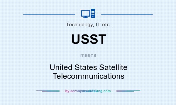 What does USST mean? It stands for United States Satellite Telecommunications