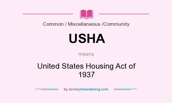 What does USHA mean? It stands for United States Housing Act of 1937