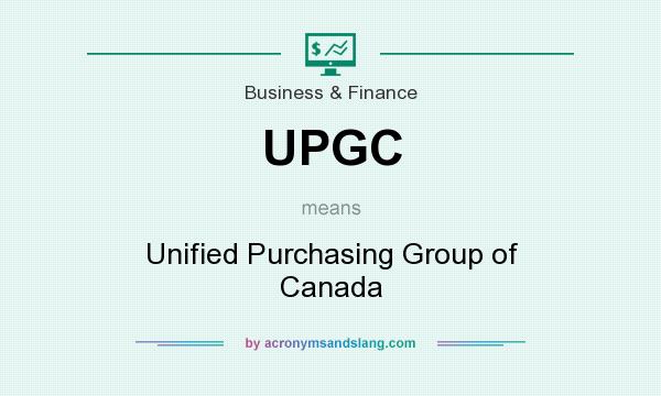 What does UPGC mean? It stands for Unified Purchasing Group of Canada