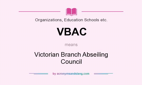 What does VBAC mean? It stands for Victorian Branch Abseiling Council