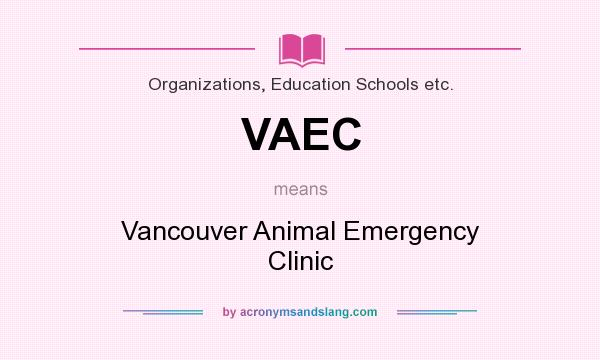 What does VAEC mean? It stands for Vancouver Animal Emergency Clinic