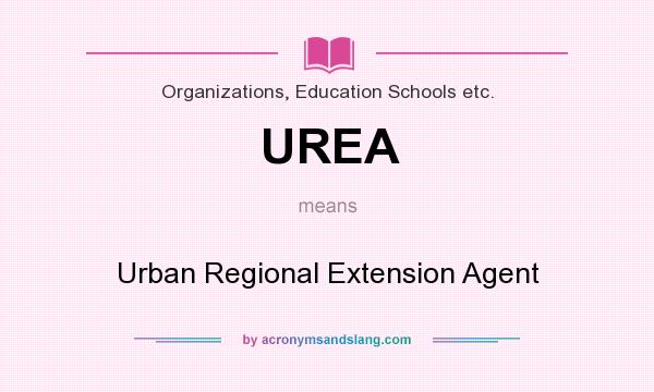 What does UREA mean? It stands for Urban Regional Extension Agent