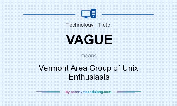 What does VAGUE mean? It stands for Vermont Area Group of Unix Enthusiasts