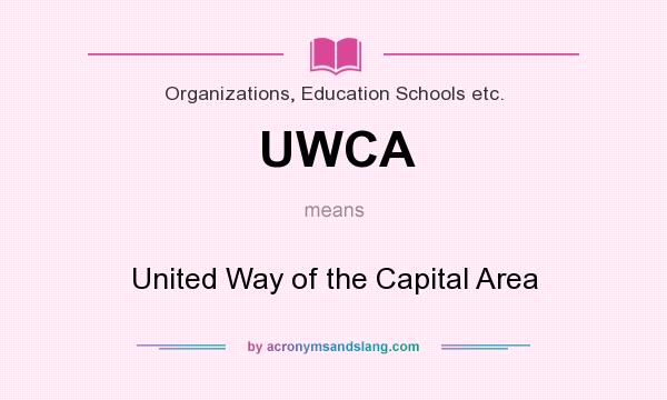 What does UWCA mean? It stands for United Way of the Capital Area