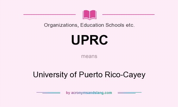 What does UPRC mean? It stands for University of Puerto Rico-Cayey