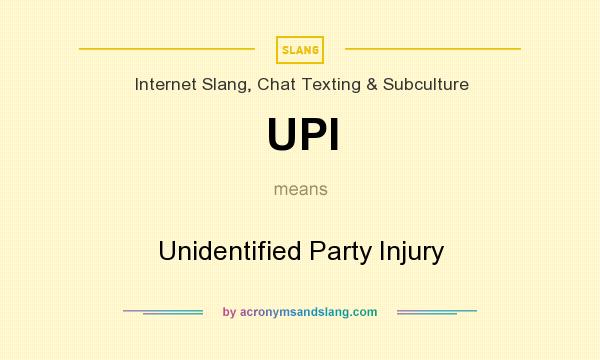 What does UPI mean? It stands for Unidentified Party Injury