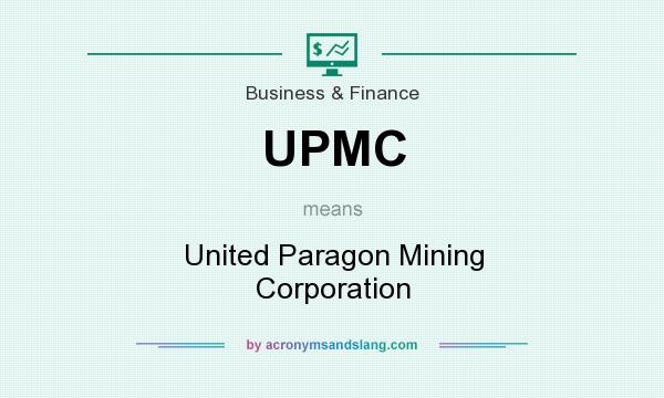 What does UPMC mean? It stands for United Paragon Mining Corporation