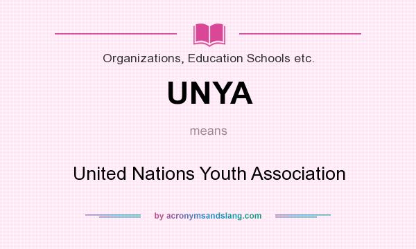 What does UNYA mean? It stands for United Nations Youth Association