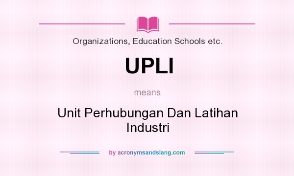 What does UPLI mean? It stands for Unit Perhubungan Dan Latihan Industri