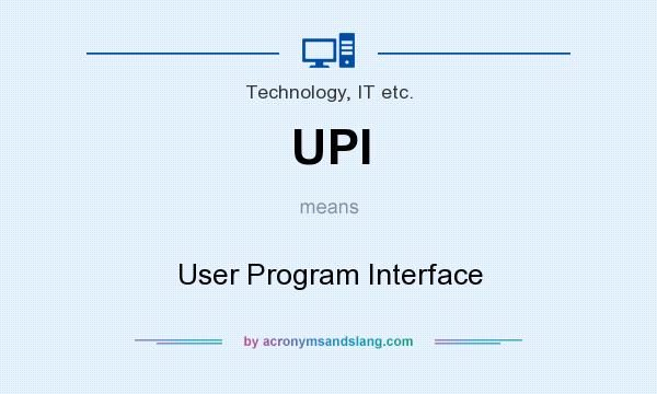 What does UPI mean? It stands for User Program Interface