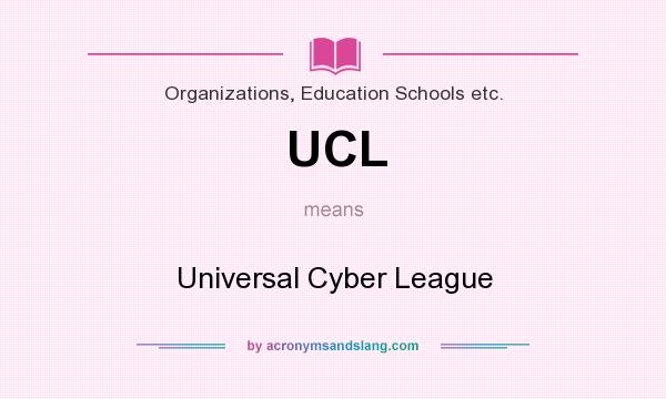 What does UCL mean? It stands for Universal Cyber League