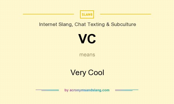 What does VC mean? It stands for Very Cool