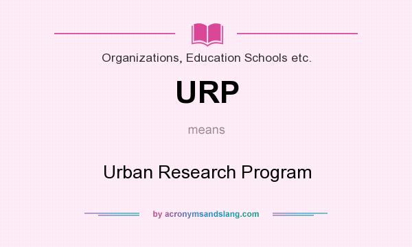 What does URP mean? It stands for Urban Research Program