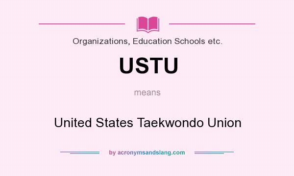 What does USTU mean? It stands for United States Taekwondo Union