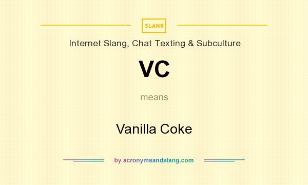 What does VC mean? It stands for Vanilla Coke