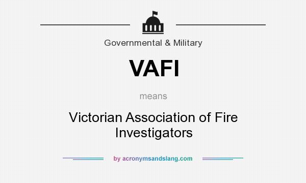 What does VAFI mean? It stands for Victorian Association of Fire Investigators