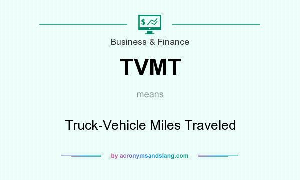 What does TVMT mean? It stands for Truck-Vehicle Miles Traveled