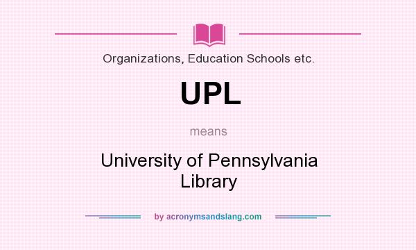 What does UPL mean? It stands for University of Pennsylvania Library