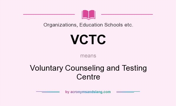 What does VCTC mean? It stands for Voluntary Counseling and Testing Centre