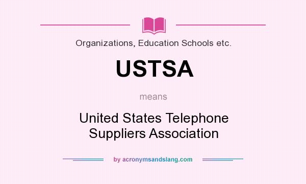 What does USTSA mean? It stands for United States Telephone Suppliers Association