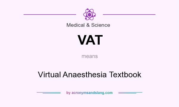 What does VAT mean? It stands for Virtual Anaesthesia Textbook