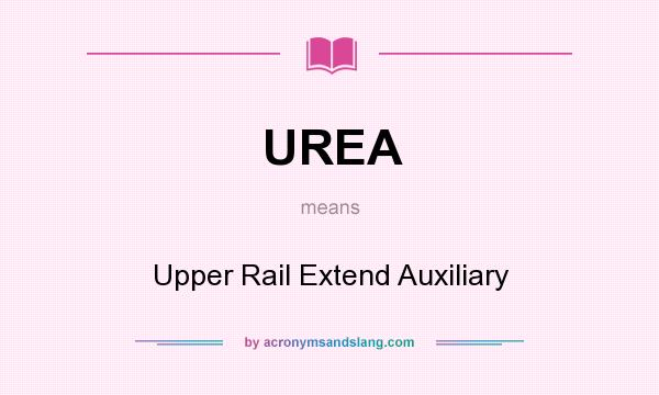 What does UREA mean? It stands for Upper Rail Extend Auxiliary