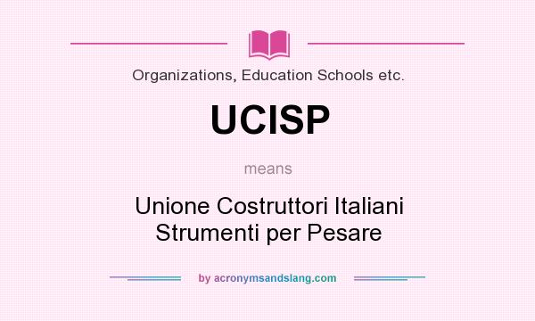 What does UCISP mean? It stands for Unione Costruttori Italiani Strumenti per Pesare