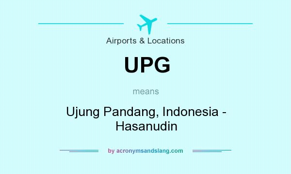 What does UPG mean? It stands for Ujung Pandang, Indonesia - Hasanudin