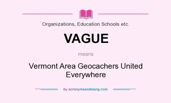 What does VAGUE mean? It stands for Vermont Area Geocachers United Everywhere
