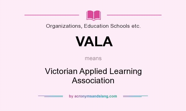 What does VALA mean? It stands for Victorian Applied Learning Association