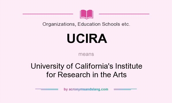 What does UCIRA mean? It stands for University of California`s Institute for Research in the Arts