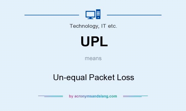 What does UPL mean? It stands for Un-equal Packet Loss