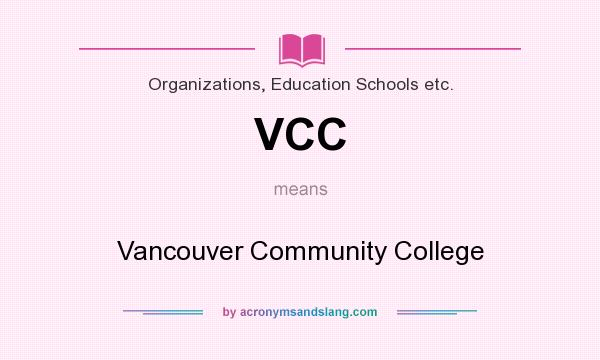 What does VCC mean? It stands for Vancouver Community College