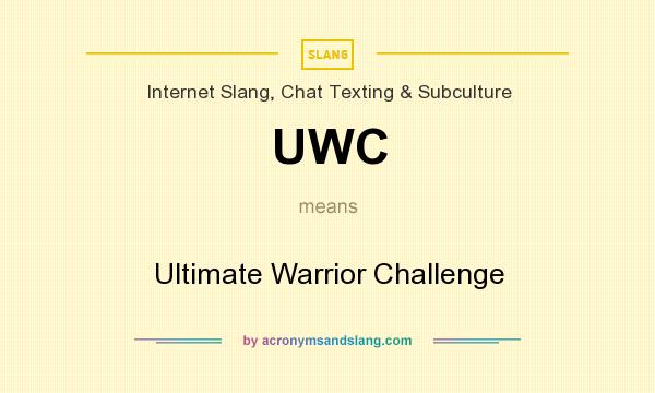 What does UWC mean? It stands for Ultimate Warrior Challenge
