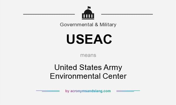 What does USEAC mean? It stands for United States Army Environmental Center