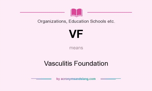 What does VF mean? It stands for Vasculitis Foundation