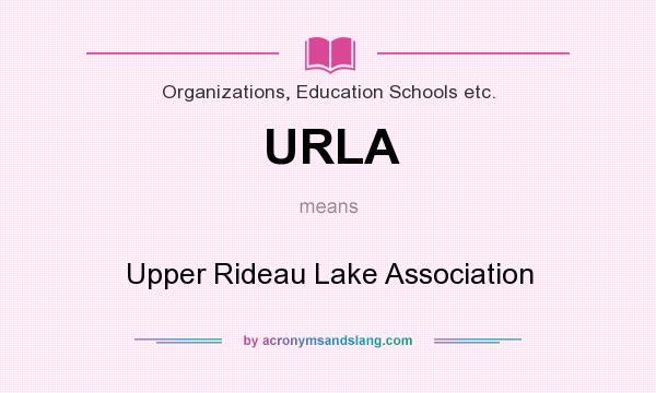 What does URLA mean? It stands for Upper Rideau Lake Association