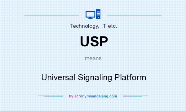 What does USP mean? It stands for Universal Signaling Platform