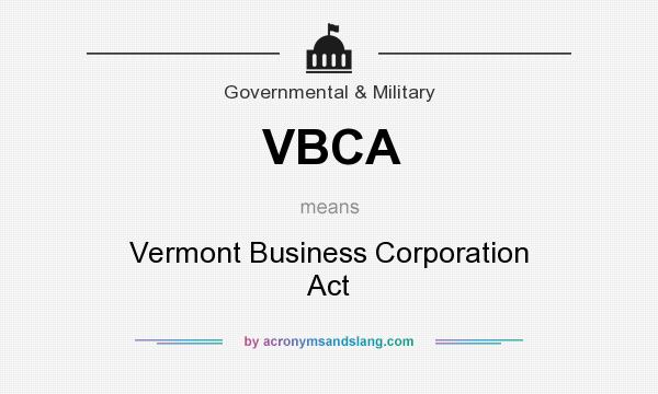 What does VBCA mean? It stands for Vermont Business Corporation Act