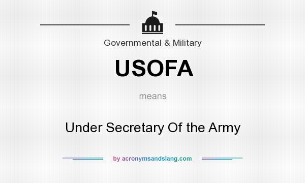 What does USOFA mean? It stands for Under Secretary Of the Army