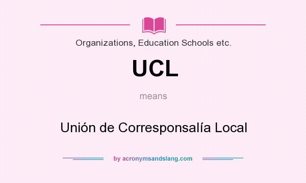 What does UCL mean? It stands for Unión de Corresponsalía Local