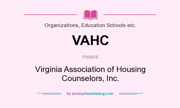 What does VAHC mean? It stands for Virginia Association of Housing Counselors, Inc.